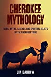 Cherokee Mythology: Gods, Myths, Legends and Spiritual Beliefs of the Cherokee Tribe (Easy History)