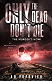 ONLY THE DEAD DON'T DIE The Hunger's Howl: An Apocalyptic Saga - Book 2
