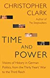 Time and Power: Visions of History in German Politics, from the Thirty Years' War to the Third Reich (The Lawrence Stone Lectures Book 11)