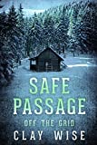 Safe Passage: Off the Grid- EMP Survival in a Powerless World (Safe Passage: EMP Survival in a Powerless World Book 2)