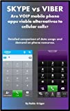 Skype vs. Viber: are VOIP mobile apps viable alternatives to cellular calls? (Mobile app review Book 1)