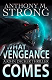 What Vengeance Comes (The John Decker Supernatural Thriller Series Book 1)