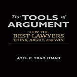 The Tools of Argument: How the Best Lawyers Think, Argue, and Win