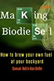 Making Biodiesel: How to brew your own fuel at your backyard 1st edition