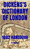 DICKENS'S DICTIONARY OF LONDON: 1882 HANDBOOK