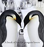 Waddle: A Book of Fun for Penguin Lovers (Animal Happiness)