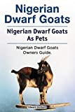 Nigerian Dwarf Goats. Nigerian Dwarf Goats As Pets. Nigerian Dwarf Goats Owners Guide.