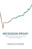 Recession-Proof: How to Survive and Thrive in an Economic Downturn