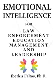Emotional Intelligence: for Law Enforcement Education Management and Leadership