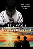 The Walls Between Hearts: A Las Palmas Fencing Club Story