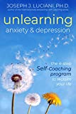 Unlearning Anxiety & Depression: The 4-Step Self-Coaching Program to Reclaim Your Life