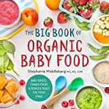 The Big Book of Organic Baby Food: Baby Pures, Finger Foods, and Toddler Meals For Every Stage (Organic Foods for Baby and Toddler)