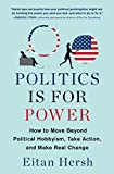 Politics Is for Power: How to Move Beyond Political Hobbyism, Take Action, and Make Real Change