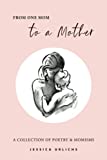 From One Mom to a Mother: Poetry & Momisms (Jessica Urlichs: Early Motherhood Poetry & Prose Collection)