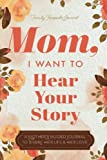 Mom, I Want to Hear Your Story: A Mothers Guided Journal To Share Her Life & Her Love (Hear Your Story Books)