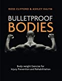 Bulletproof Bodies: Body-weight Exercise for Injury Prevention and Rehabilitation