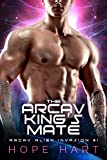 The Arcav King's Mate: A Sci-Fi Alien Romance (Arcav Alien Invasion Book One)