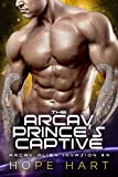 The Arcav Prince's Captive: A Sci-Fi Alien Romance (Arcav Alien Invasion Book Four)