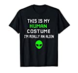 Weird Funny This is My Human Costume I'm Really An Alien T-Shirt