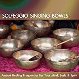 Solfeggio Singing Bowls: Ancient Healing Frequencies for Your Mind, Body & Spirit