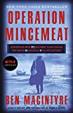 Operation Mincemeat: How a Dead Man and a Bizarre Plan Fooled the Nazis and Assured an Allied Victor