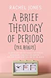 A Brief Theology of Periods (Yes, really): An Adventure for the Curious into Bodies, Womanhood, Time, Pain and Purposeand How to Have a Better Time of the Month