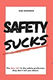 Safety Sucks!: The Bull $H!# in the Safety Profession They Dont Tell You About.