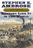 Nothing Like It In the World: The Men Who Built the Transcontinental Railroad 1863-1869