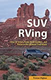 SUV RVing: How to Travel, Camp, Sleep, Explore, and Thrive in the Ultimate Tiny House