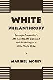 White Philanthropy: Carnegie Corporation's An American Dilemma and the Making of a White World Order