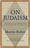 On Judaism: An Introduction to the Essence of Judaism by One of the Most Important Religious Thinkers of the Twentieth Century