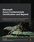 Microsoft Azure Fundamentals Certification and Beyond: Simplified cloud concepts and core Azure fundamentals for absolute beginners to pass the AZ-900 exam