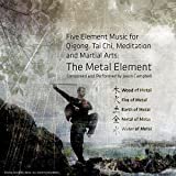 The Metal Element: 5 Element Music for Qigong, Tai Chi, Meditation and Martial Arts.