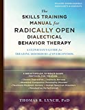 The Skills Training Manual for Radically Open Dialectical Behavior Therapy: A Clinicians Guide for Treating Disorders of Overcontrol