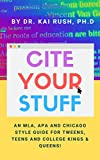 Cite Your Stuff!: An MLA, APA and Chicago Style manual for Tweens, Teens and College Kings and Queens! (Ebook Edition)