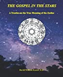 The Gospel in the Stars: A Treatise on the True Meaning of the Zodiac