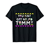 You Aint Got No Job Tommy Shirt 90s Style