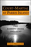 Court-Martial at Parris Island: The Ribbon Creek Incident