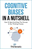 Cognitive Biases In A Nutshell: How To Spot And Stop The Hiccups In Our Thinking Process