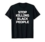 Stop Killing Black People T Shirt