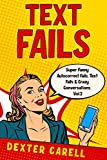 Text Fails: The Best Autocorrect Fails, Crazy Conversations and Mishaps on Smartphone (Vol.2)