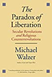 The Paradox of Liberation: Secular Revolutions and Religious Counterrevolutions (Henry L. Stimson Lectures)