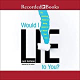 Would I Lie to You?: The Amazing Power of Being Honest in a World That Lies