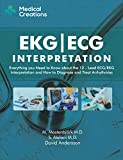 EKG/ECG Interpretation: Everything you Need to Know about the 12-Lead ECG/EKG Interpretation and How to Diagnose and Treat Arrhythmias