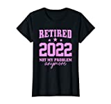 Womens Retired 2022 Not My Problem Anymore Vintage Funny Retirement T-Shirt