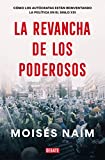 La revancha de los poderosos: Cmo los autcratas estn reinventando la poltica en el siglo XXI (Spanish Edition)