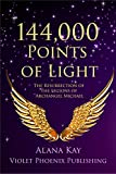 144,000 Points of Light: The Resurrection of the Legions of Archangel Michael