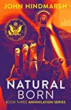 Natural Born : Book Three: Annihilation Series: A Political Technothriller Series (The Annihilation Series 3)