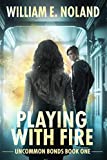 Playing with Fire: A Supernatural Urban Fantasy (Uncommon Bonds Book 1)