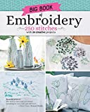 Big Book of Embroidery: 250 Stitches with 29 Creative Projects (Landauer) Designs from Simple to Advanced, Stitch Encyclopedia for Loop, Straight, Cross, Woven, Couching Stitches, Techniques, & More